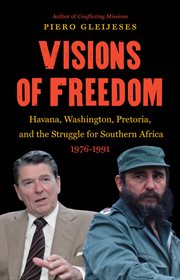 Visions of freedom: Havana, Washington, Pretoria and the struggle for southern Africa, 1976-1991 cover image cdn