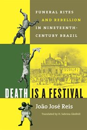 Death is a festival: funeral rites and rebellion in nineteenth-century Brazil cover image cdn