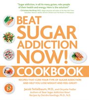 Beat sugar addiction now! cookbook: recipes that cure your type of sugar addiction and help you lose weight and feel great! cover image cdn