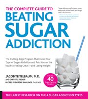The complete guide to beating sugar addiction!: the cutting-edge program that cures your type of sugar addiction and puts you back on the road to weight control and good health cover image cdn
