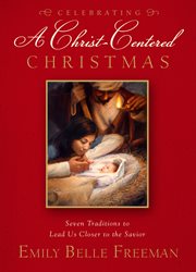 Celebrating a Christ-centered Christmas: seven traditions to lead us closer to the Savior cover image cdn