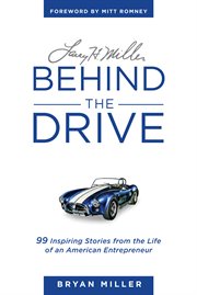 Larry h. miller-behind the drive. 99 Inspiring Stories from the Life of an American Entrepreneur cover image cdn