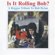 Is it rolling Bob?: a reggae tribute to Bob Dylan. [Vol. 1] cover image cdn