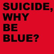 Suicide, why be blue? cover image cdn