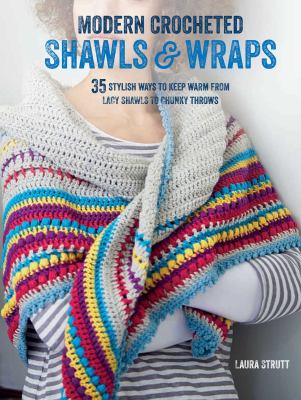 Modern crocheted shawls & wraps : 35 stylish ways to keep warm from lacy shawls to chunky afghans  cover image cdn