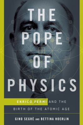 The Pope of Physics : Enrico Fermi and the birth of the Atomic Age  cover image cdn