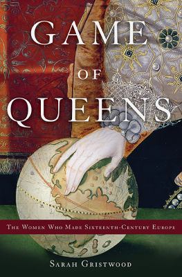 Game of queens : the women who made sixteenth-century Europe  cover image cdn