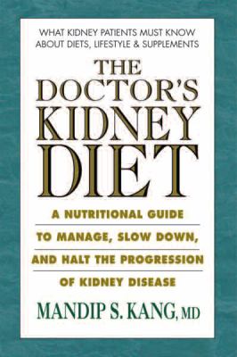 The doctor's kidney diets : a nutritional guide to managing and slowing the progression of chronic kidney disease cover image
