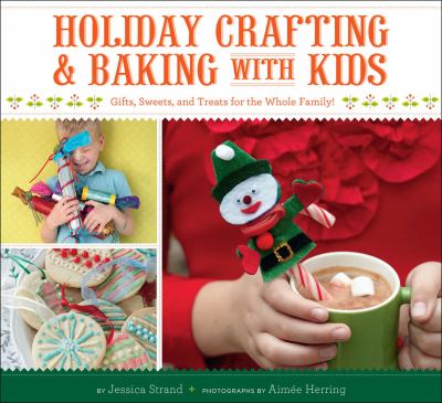 Holiday crafting and baking with kids  gifts, sweets, and treats for the whole family!  cover image cdn