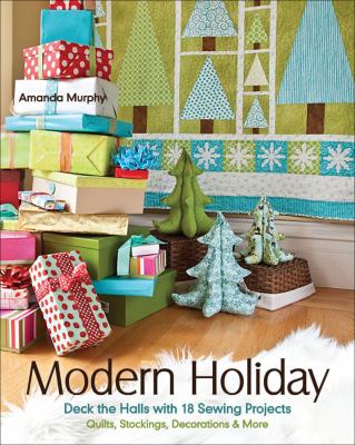 Modern holiday deck the halls with 18 sewing projects : quilts, stockings, decorations & more cover image cdn