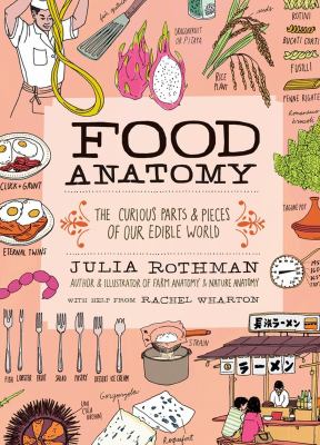 Food anatomy : the curious parts & pieces of our edible world cover image