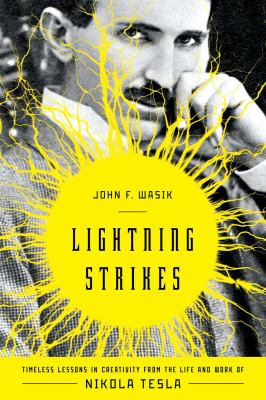Lightning strikes : timeless lessons in creativity from the life and work of Nikola Tesla cover image