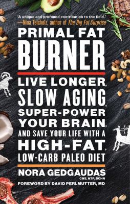 Primal fat burner : live longer, slow aging, super-power your brain, and save your life with a high-fat, low-carb paleo diet  cover image cdn