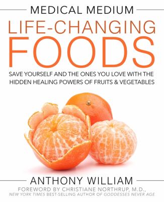 Medical medium life-changing foods : save yourself and the ones you love with the hidden healing powers of fruits and vegetables  cover image cdn