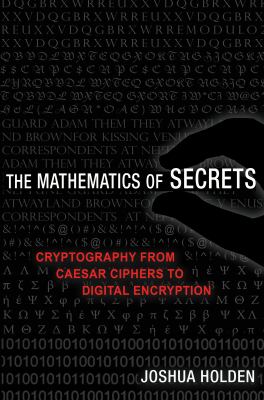 The mathematics of secrets : cryptography from Caesar ciphers to digital encryption cover image