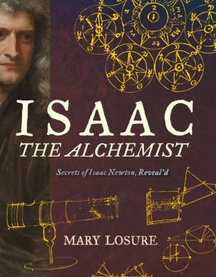 Isaac the alchemist : secrets of Isaac Newton, reveal'd  cover image cdn