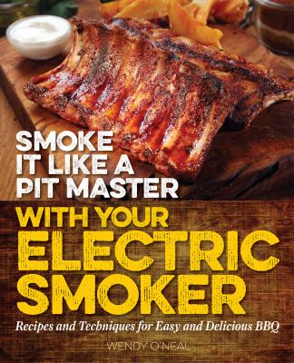 Smoke it like a pit master with your electric smoker recipes and techniques for easy and delicious BBQ cover image cdn