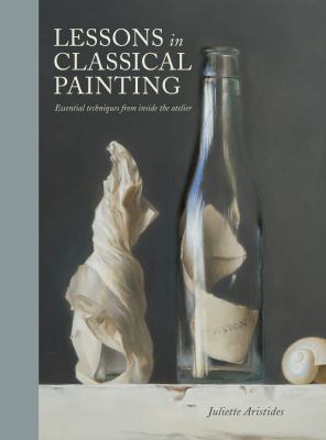 Lessons in classical painting : essential techniques from inside the atelier  cover image cdn