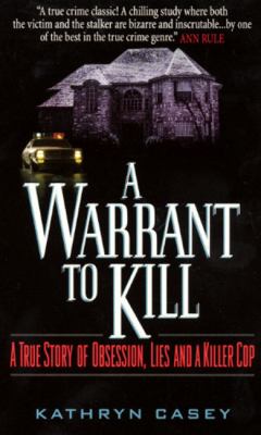 A warrant to kill : a true story of obsession, lies and a killer cop  cover image cdn