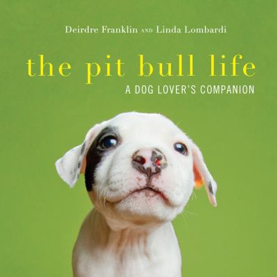 The pit bull life : a dog lover's companion  cover image cdn