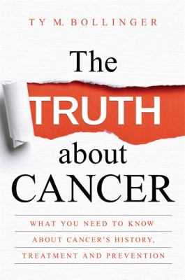 The truth about cancer : what you need to know about cancer's history, treatment, and prevention  cover image cdn