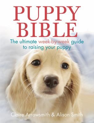 Puppy bible : the ultimate week-by-week guide to raising your puppy  cover image cdn