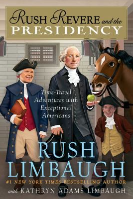 Rush Revere and the presidency : time-travel adventures with exceptional Americans  cover image cdn