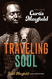 Traveling soul: the life of Curtis Mayfield cover image cdn