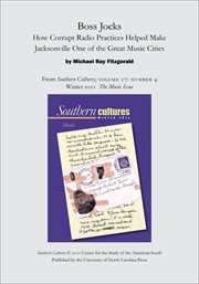 Boss jocks: how corrupt radio practices helped make jacksonville one of the great music cities. From Southern Cultures, Volume 17: Number 4, Winter 2011: Music cover image cdn