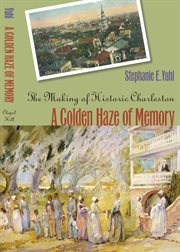 A golden haze of memory: the making of historic Charleston cover image cdn