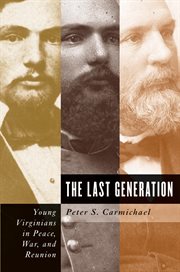 The last generation: young Virginians in peace, war, and reunion cover image cdn