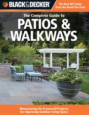 The complete guide to patios & walkways: money-saving do-it-yourself projects for improving outdoor living space cover image cdn