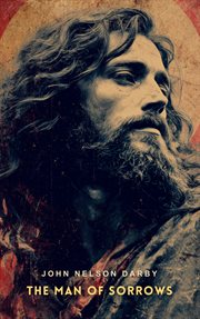 The man of sorrows: as set forth in the Gospel of Luke cover image cdn