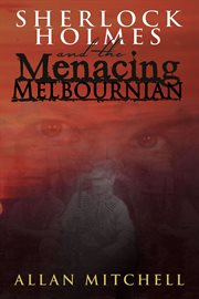 Sherlock Holmes and the menacing Melbournian cover image cdn