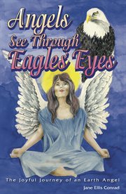 Angels see through eagles' eyes. The Joyful Journey of an Earth Angel cover image cdn