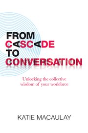 From cascade to conversation: unlocking the collective wisdom of your workforce cover image cdn