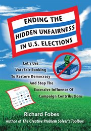 Ending the hidden unfairness in U.S. elections: let's use VoteFair ranking to restore democracy and stop the excessive influence of campaign contributions cover image cdn