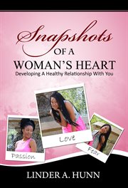Snapshots of a woman's heart. Developing A Healthy Relationship with You cover image cdn