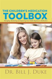 The children's medication toolbox: managing, monitoring and improving your child's response to medication cover image cdn
