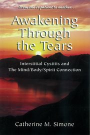 Awakening through the tears: interstitial cystitis and the mind/body/spirit connection cover image cdn