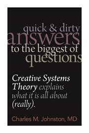 Quick and dirty answers to the biggest of questions. Creative Systems Theory Explains What It Is All About (Really) cover image cdn