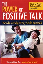 The power of positive talk: words to help every child succeed : a guide for parents, teachers, and other caring adults cover image cdn
