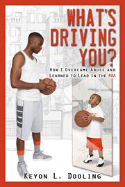 What's driving you???: how I overcame abuse and learned to lead in the NBA cover image cdn