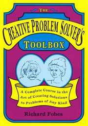 The Creative Problem Solver's Toolbox: a Complete Course in the Art of Creating Solutions to Problems of Any Kind cover image cdn