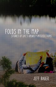 Folds in the map. Stories of Life's Unlikely Intersections cover image cdn