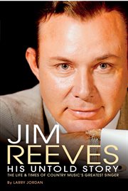 Jim reeves: his untold story. The Life and Times of Country Music's Greatest Singer cover image cdn
