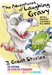 The adventures of laughing gravy. The Postman, The Extra Big Strawberry, The Incredible Jelly Bean Machine cover image cdn