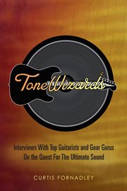 Tone wizards: interviews with top guitarists and gear gurus on the quest for the ultimate sound cover image cdn