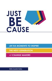 Just be cause: ah ha moments to inspire the next generation of change makers cover image cdn