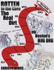 Rotten to the core. The Real Dirt on Boston's Big Dig cover image cdn